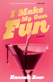 I Make My Own Fun (A Novel) by Hannah Beer, 9781487014155