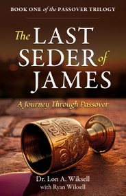 The Last Seder of James (A Journey Through Passover) by Dr. Lon A. Wiksell, Ryan Wiksell, 9781636987538