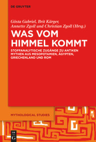 Was vom Himmel kommt (Stoffanalytische Zugänge zu antiken Mythen aus Mesopotamien, Ägypten, Griechenland und Rom) (German Edition) by Gösta Ingvar Gabriel, Brit Kärger, Annette Zgoll, Christian Zgoll, 9783112216194