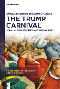 The Trump Carnival (Populism, Transgression and the Far Right) by Elizaveta Gaufman, Bharath Ganesh, 9783112216170