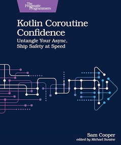 Kotlin Coroutine Confidence (Untangle Your Async, Ship Safety at Speed) by Sam Cooper, 9798888651551