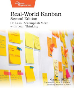 Real-World Kanban, Second Edition (Do Less, Accomplish More with Lean Thinking) by Mattias Skarin, 9798888651599