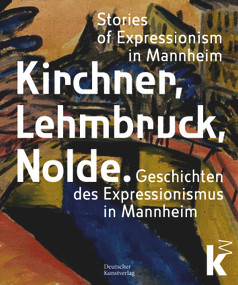 Kirchner, Lehmbruck, Nolde (Stories of Expressionism in Mannheim. Geschichten des Expressionismus in Mannheim) by Johan Holten, Inge Herold, Dorotea Lorenz, Luisa Heese, 9783422803398