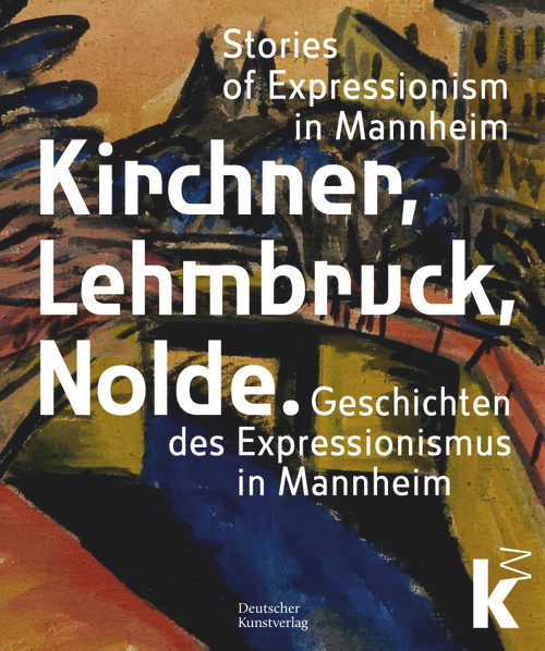 Kirchner, Lehmbruck, Nolde (Stories of Expressionism in Mannheim. Geschichten des Expressionismus in Mannheim) by Johan Holten, Inge Herold, Dorotea Lorenz, Luisa Heese, 9783422803398