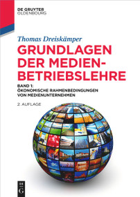 Grundlagen der Medienbetriebslehre (Band 1: Ökonomische Rahmenbedingungen von Medienunternehmen) (German Edition) by Thomas Dreiskämper, 9783111546988
