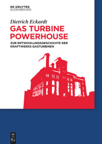 Gas Turbine Powerhouse (Zur Entwicklungsgeschichte der Kraftwerks-Gasturbinen) (German Edition) by Dietrich Eckardt, 9783119149785