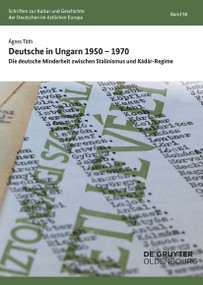 Deutsche in Ungarn 1950-1970 (Die deutsche Minderheit zwischen Stalinismus und Kádár-Regime) (German Edition) by Ágnes Tóth, 9783112206416