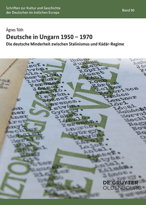 Deutsche in Ungarn 1950-1970 (Die deutsche Minderheit zwischen Stalinismus und Kádár-Regime) (German Edition) by Ágnes Tóth, 9783112206416