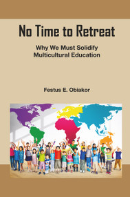 No Time to Retreat (Why We Must Solidify Multicultural Education) by Festus E. Obiakor, 9781837089055