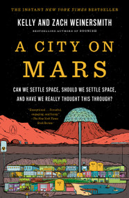 A City on Mars (Can we settle space, should we settle space, and have we really thought this through?) - 9781984881748 by Kelly Weinersmith, Zach Weinersmith