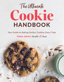 The Ultimate Cookie Handbook (Your Guide To Baking Perfect Cookies Every Time) by Tessa Arias, 9780578636665