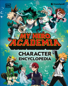 My Hero Academia Character Encyclopedia (The Official Companion to More Than 100 Heroes, Villains, Students, and Teachers from the Hit Anime) by DK, 9780593964408