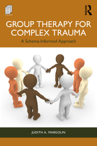 Group Therapy for Complex Trauma (A Schema-Informed Approach) by Judith A. Margolin, 9781032568058