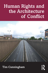 Human Rights and the Architecture of Conflict by Tim Cunningham, 9781032075457
