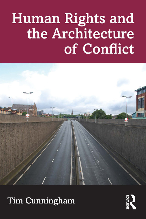 Human Rights and the Architecture of Conflict by Tim Cunningham, 9781032075457
