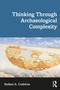 Thinking through Archaeological Complexity by Stefani A. Crabtree, 9781629585550