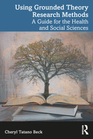 Using Grounded Theory Research Methods (A Guide for the Health and Social Sciences) by Cheryl Tatano Beck, 9781032695549