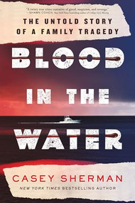 Blood in the Water (The Untold Story of a Family Tragedy) - 9781728298221 by Casey Sherman, 9781728298221