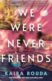 We Were Never Friends (A Novel) by Kaira Rouda, 9781464244995