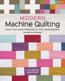 Modern Machine Quilting, Second Edition (Finish Your Quilts Creatively on Your Home Machine; Revised & Expanded) by Catherine Redford, 9781644036310