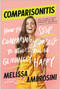 Comparisonitis (How to Stop Comparing Yourself To Others and Be Genuinely Happy) by Melissa Ambrosini, 9781950665860