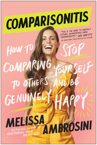 Comparisonitis (How to Stop Comparing Yourself To Others and Be Genuinely Happy) by Melissa Ambrosini, 9781950665860
