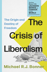 The Crisis of Liberalism (The Origin and Destiny of Freedom) by Michael R.J. Bonner, 9781459756212