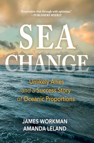 Sea Change (Unlikely Allies and a Success Story of Oceanic Proportions) - 9798890920409 by James Workman, Amanda Leland, 9798890920409