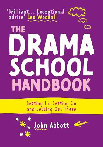 The Drama School Handbook (Getting In, Getting On and Getting Out There) by John Abbott, Leo Woodall, 9781848426900