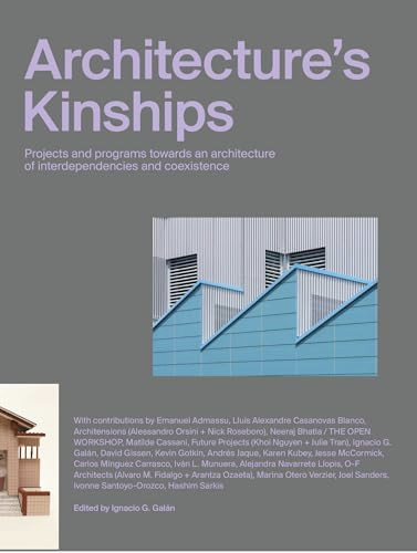 Architecture's Kinships (Projects and Programs Towards an Architecture of Interdependencies and Coexistence) by Ignacio G. Galán, 9781638401865