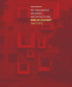 Re-Imagining Modern Architecture (Emilio Duhart, 1940-1970) by Evelyn Meynard, 9781638401797