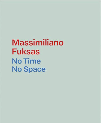 Massimiliano Fuksas (No Time, No Space) by Massimiliano Fuksas, 9781638401872
