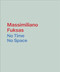 Massimiliano Fuksas (No Time, No Space) by Massimiliano Fuksas, 9781638401872