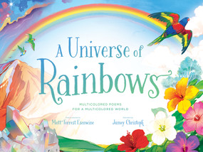 A Universe of Rainbows (Multicolored Poems for a Multicolored World) by Matt Forrest Esenwine, Jamey Christoph, 9780802855718