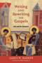 Writing and Rewriting the Gospels (John and the Synoptics) by James W. Barker, Mark Goodacre, 9780802874528