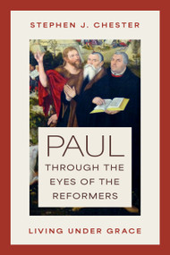Paul through the Eyes of the Reformers (Living under Grace) by Stephen J. Chester, 9780802878489
