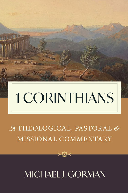 1 Corinthians (A Theological, Pastoral, and Missional Commentary) by Michael J. Gorman, 9780802882660