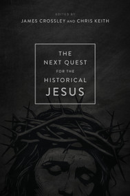 The Next Quest for the Historical Jesus by James Crossley, Chris Keith, 9780802882707
