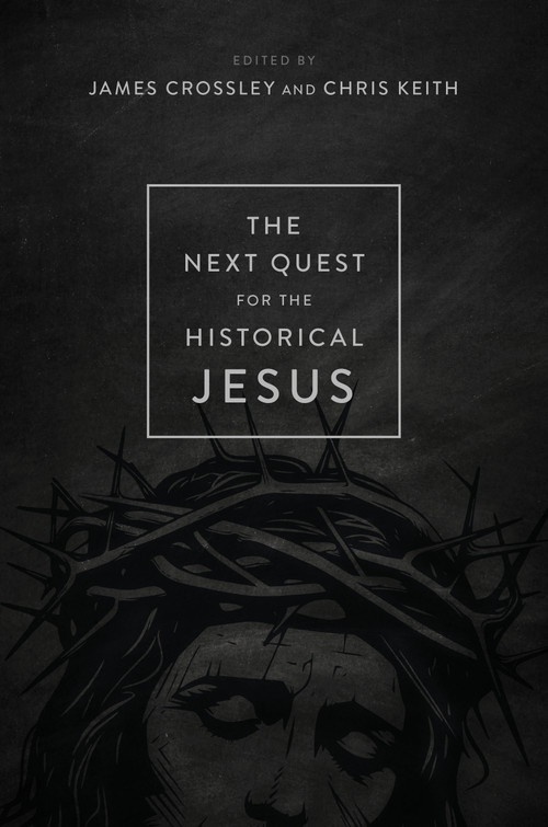 The Next Quest for the Historical Jesus by James Crossley, Chris Keith, 9780802882707