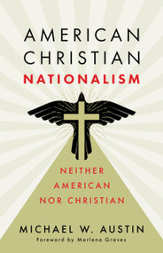 American Christian Nationalism (Neither American nor Christian) by Michael W. Austin, Marlena Graves, 9780802884350