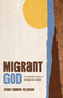 Migrant God (A Christian Vision for Immigrant Justice) by Isaac Samuel Villegas, 9780802884435