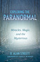Exploring the Paranormal (Miracles, Magic, and the Mysterious) by R. Alan Streett, James F. McGrath, 9780802884534