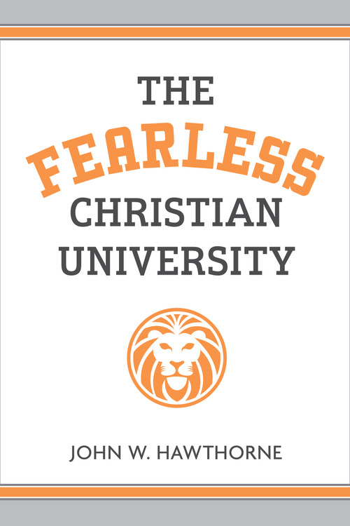 The Fearless Christian University by John W. Hawthorne, 9780802884565