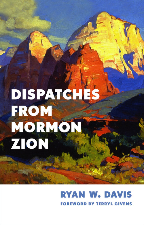 Dispatches from Mormon Zion by Ryan W. Davis, Terryl Givens, 9780802884695