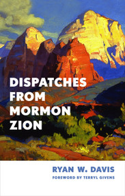 Dispatches from Mormon Zion by Ryan W. Davis, Terryl Givens, 9780802884695