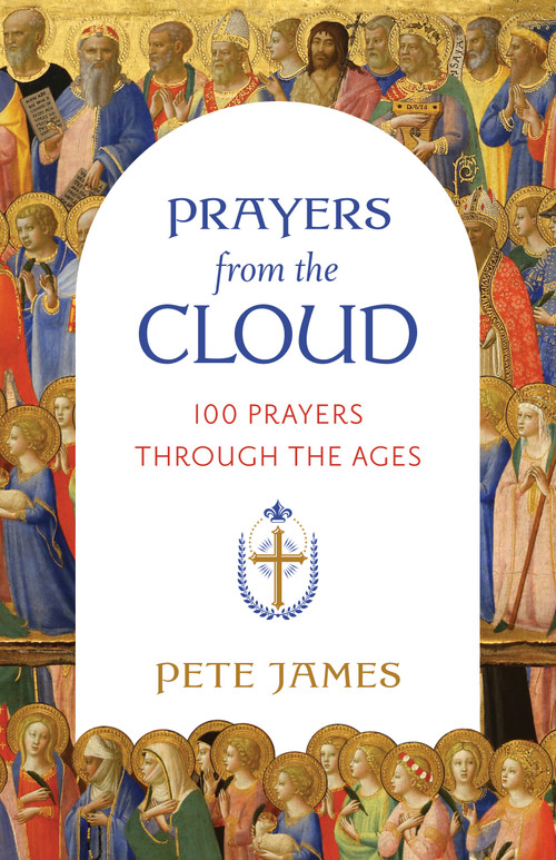 Prayers from the Cloud (100 Prayers through the Ages) by Pete James, 9780802884701