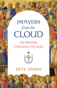 Prayers from the Cloud (100 Prayers through the Ages) by Pete James, 9780802884701
