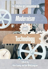 The Edinburgh Companion to Modernism and Technology by Alex Goody, Ian Whittington, 9781399557092