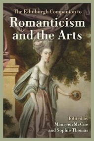 The Edinburgh Companion to Romanticism and the Arts by Maureen McCue, Sophie Thomas, 9781399557115