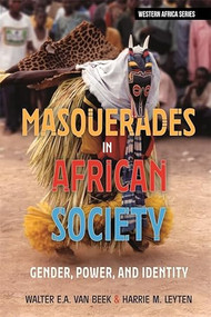 Masquerades in African Society (Gender, Power and Identity) by Walter E A Van Beek, Harrie M. Leyten, 9781847013880